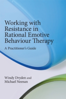 Image for Working with resistance in rational emotive behaviour therapy: a practitioner's guide