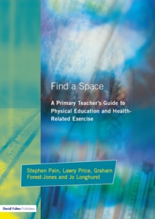 Image for Find a space!: a primary teacher's guide to physical education and health-related exercise