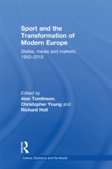 Image for Sport and the transformation of modern Europe: states, media and markets 1950-2010