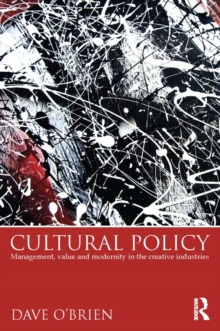 Image for Cultural policy: management, value and modernity in the creative industries