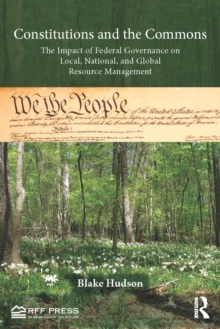 Image for Constitutions and the commons: the impact of federal governance on local, national, and global resource management