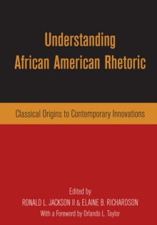 Image for Understanding African American rhetoric: classical origins to contemporary innovations