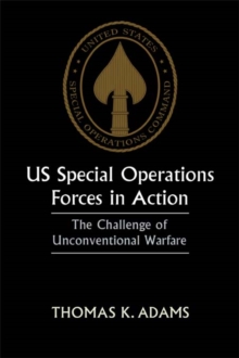 Image for US Special Operations forces in action: the challenge of unconventional warfare.