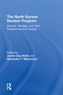 Image for The North Korean nuclear program: security, strategy, and new perspectives from Russia