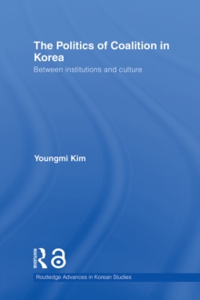 Image for The politics of coalition in Korea: between institutions and culture