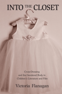 Image for Into the closet: cross-dressing and the gendered body in children's literature and film