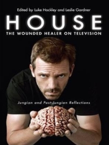 Image for House: the wounded healer on television : Jungian and post-Jungian reflections
