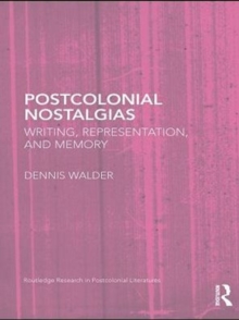 Image for Postcolonial nostalgias: writing, representation and memory