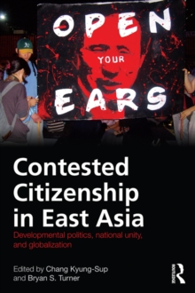 Image for Contested Citizenship in East Asia: Developmental Politics, National Unity, and Globalization