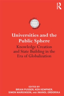 Image for Universities and the public sphere: knowledge creation and state building in the era of globalization