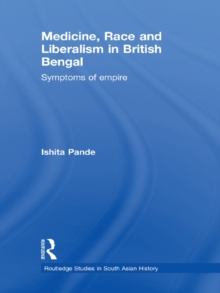 Image for Medicine, race and liberalism in British Bengal: symptoms of empire