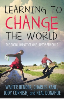 Image for Learning to change the world: the social impact of one laptop per child