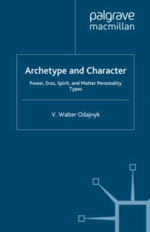 Image for Archetype and character: power, Eros, spirit and matter personality types