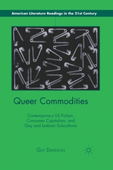 Image for Queer commodities: contemporary US fiction, consumer capitalism, and gay and lesbian subcultures