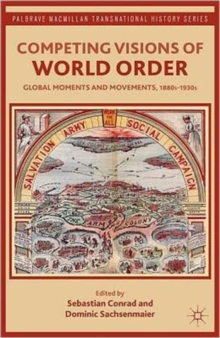 Image for Competing visions of world order  : global moments and movements, 1880s-1930s