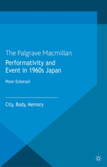 Image for Performativity and event in 1960s Japan: city, body, memory