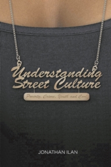 Understanding Street Culture: Poverty, Crime, Youth and Cool