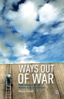 Image for Ways out of war  : peacemakers in the Middle East and Balkans