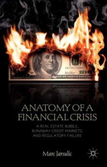 Image for Anatomy of a financial crisis  : a real estate bubble, runaway credit markets, and regulatory failure