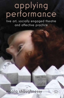 Image for Applying performance: live art, socially engaged theatre and affective practice