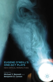 Image for Eugene O'Neill's one-act plays: new critical perspectives