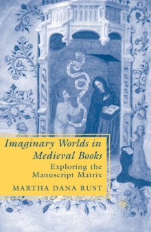 Image for Imaginary worlds in medieval books: exploring the manuscript matrix