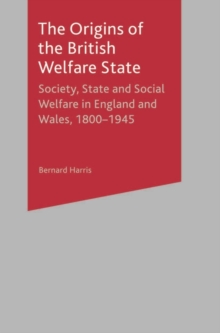 Image for Origins of the British Welfare State: Society, State and Social Welfare in England and Wales, 1800-1945