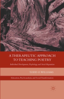 Image for A therapeutic approach to teaching poetry: individual development, psychology, and social reparation
