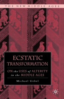 Image for Ecstatic transformation: on the uses of alterity in the Middle Ages
