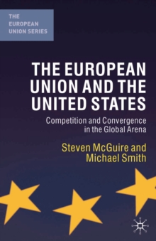 Image for The European Union and the United States: competition and convergence in the global arena