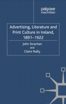 Image for Advertising, literature and print culture in Ireland, 1891-1922