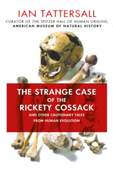 Image for The strange case of the rickety cossack and other cautionary tales from human evolution