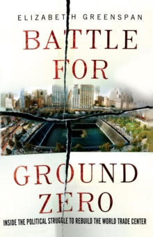 Image for Battle for ground zero  : inside the political struggle to rebuild the World Trade Center