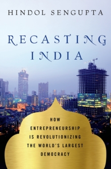 Image for Recasting India  : how entrepreneurship is revolutionizing the world's largest democracy