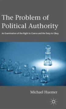 Image for The problem of political authority  : an examination of the right to coerce and the duty to obey