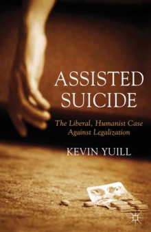 Image for Assisted suicide: the liberal, humanist case against legalization