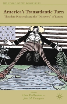 Image for America's transatlantic turn: Theodore Roosevelt and the "discovery" of Europe