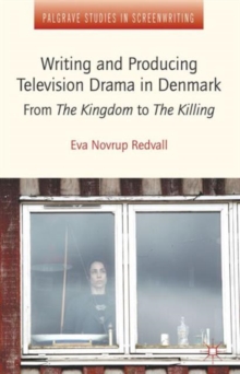 Image for Writing and producing television drama in Denmark  : from The Kingdom to The Killing