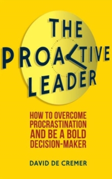 Image for The proactive leader  : how to overcome procrastination and be a bold decision-maker