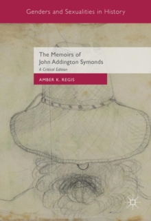 Image for The memoirs of John Addington Symonds: a critical edition