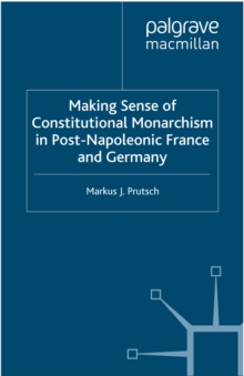 Image for Making sense of constitutional monarchism in post-Napoleonic France and Germany