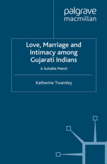 Image for Love, marriage and intimacy among Gujarati Indians: a suitable match