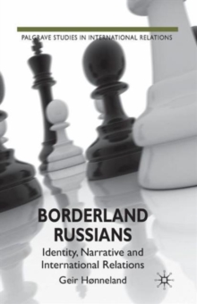Image for Borderland Russians  : identity, narrative and international relations