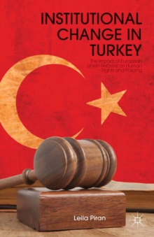 Image for Institutional change in Turkey: the impact of European Union reforms on human rights and policing