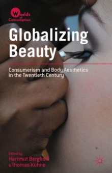 Image for Globalizing beauty  : consumerism and body aesthetics in the twentieth century