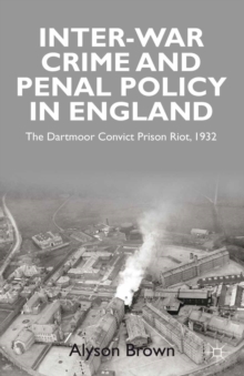 Image for Inter-war penal policy and crime in England: the Dartmoor Convict Prison riot, 1932