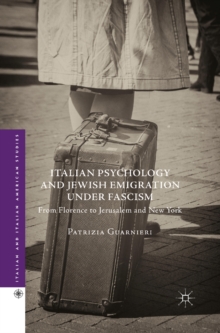 Image for Italian psychology and Jewish emigration under Fascism: from Florence to Jerusalem and New York
