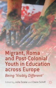 Image for Migrant, Roma and post-colonial youth in education across Europe  : being 'visibly different'