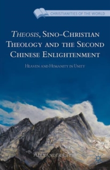 Image for Theosis, Sino-Christian theology and the second Chinese enlightenment  : heaven and humanity in unity