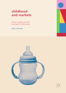 Image for Childhood and Markets: Infants, Parents and the Business of Child Caring